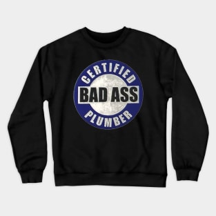 Certified Bad Ass Plumber Crewneck Sweatshirt